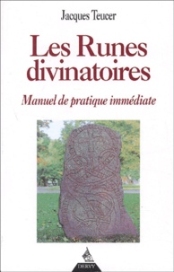 Jacques Teucer - Les Runes Divinatoires. Manuel De Pratique Immediate.