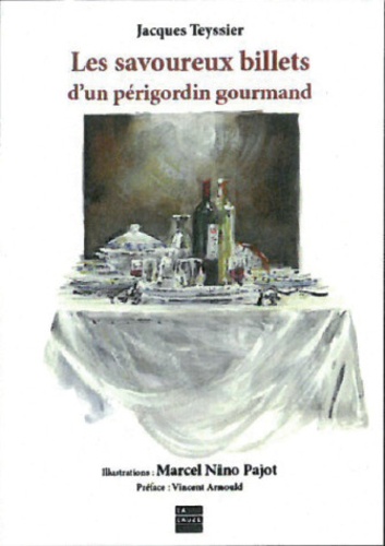 Jacques Teyssier et Marcel Nino Pajot - Les savoureux billets d'un périgordin gourmand.