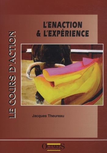 Jacques Theureau - Le cours d'action : l'enaction & l'expérience.