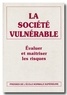 Jacques Theys et Jean-Louis Fabiani - La Societe Vulnerable. Evaluer Et Maitriser Les Risques.