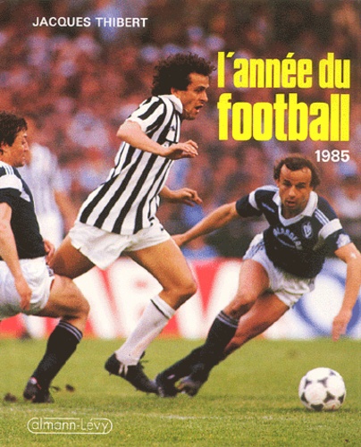 Jacques Thibert - L'Annee Du Football 1985. Numero 13.