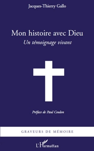 Jacques-Thierry Gallo - Mon histoire avec Dieu - Un témoignage vivant.