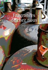 Jacques Thiers - Fragrances de chez nous.