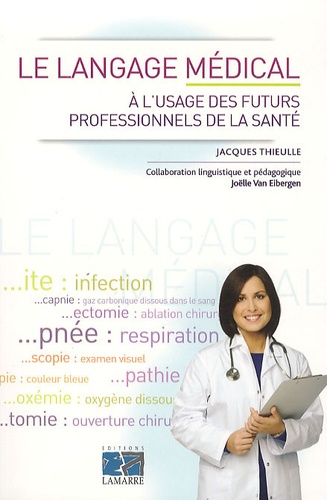 Jacques Thieulle - Le langage médical - A l'usage des futurs professionnels de la santé.