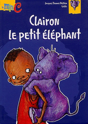 Jacques Thomas-Bilstein - Clairon, le petit éléphant.