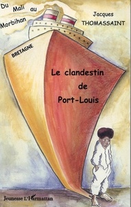 Jacques Thomassaint - Le clandestin de Port-Louis - Du Mali au Morbihan.