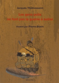 Jacques Thomassaint - Les gens polis ne font pas la guerre à autrui.