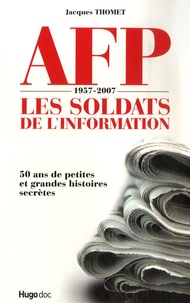 Jacques Thomet - AFP 1957-2007 - Les soldats de l'information.
