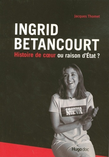 Jacques Thomet - Ingrid Betancourt - Histoire de coeur ou raison d'Etat ?.