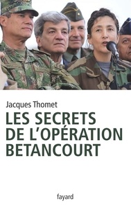 Jacques Thomet - Les secrets de l'Opération Bétancourt.