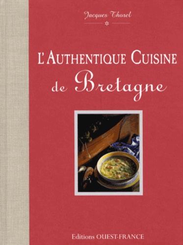 Jacques Thorel - L'Authentique cuisine de Bretagne.