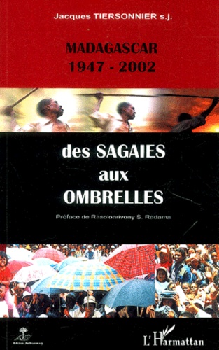 Jacques Tiersonnier - Des sagaies aux ombrelles - Madagascar (1947-2002).