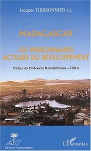 Jacques Tiersonnier - Madagascar. - Les missionnaires acteurs du développements.