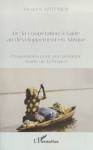 De La Cooperation A L'Aide Au Developpement En Afrique. Propositions Pour Une Politique D'Aide De La France