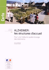 Jacques Tolleron - Alzheimer : les structures d'accueil - Pour une meilleure qualité d'usage des bâtiments.
