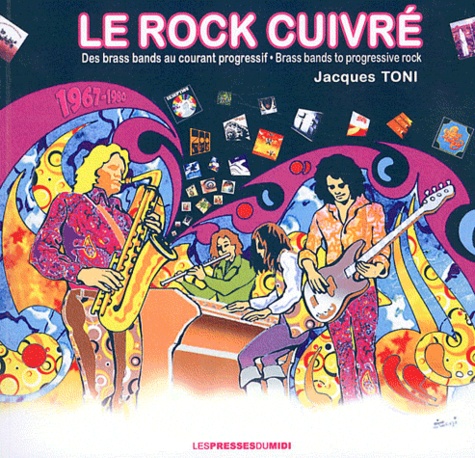 Jacques Toni - Le rock cuivré, des brass bands au courant progressif (1967-1980).