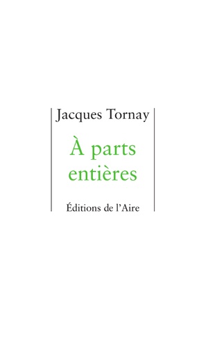 Jacques Tornay - A parts entières.