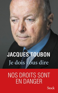 Jacques Toubon - Je dois vous dire - Nos droits sont en danger.