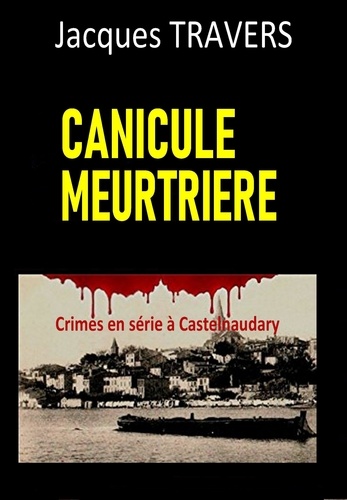 Jacques Travers - Canicule meurtriere - Crimes en série à Castelnaudary.