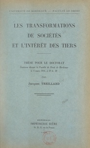 Jacques Treillard et  Faculté de droit de l'Universi - Les transformations de sociétés et l'intérêt des tiers - Thèse pour le Doctorat, soutenue devant la Faculté de droit de Bordeaux, le 6 mars 1951, à 15 h 30.