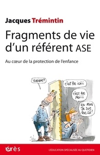 Jacques Trémintin - Fragments de vie d'un référent ASE - Au coeur de la protection de l'enfance.
