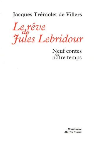 Jacques Trémolet de Villers - Le rêve de Jules Lebridour - Neuf contes de notre temps.