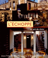 Jacques Tribalat et Michel Pétuaud-Létang - L'échoppe, un art de vivre.
