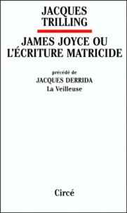 Jacques Trilling - James Joyce Ou L'Ecriture Matricide.