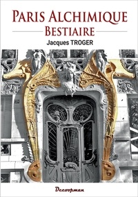 Ebook anglais gratuit télécharger le pdf Paris alchimique - Bestiaire in French RTF 9782369651499 par Jacques Troger