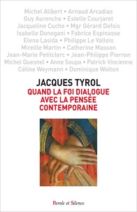 Jacques Tyrol - Quand la foi dialogue avec la pensée contemporaine.
