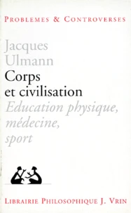 Corps Et Civilisation. Education Physique, Medecine, Sport