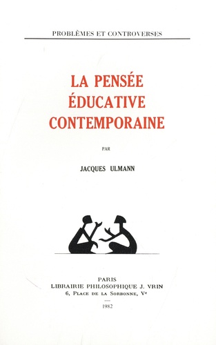 Jacques Ulmann - La pensée éducative contemporaine.