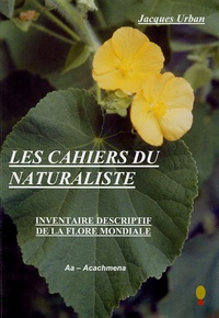 Jacques Urban - Les cahiers du naturaliste - Tome 1, Inventaire descriptif de la flore mondiale, Cahier 1, Aa - Acachmena.