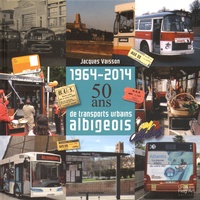 Jacques Vaisson - 1964-2014 : 50 ans de transports urbains albigeois.