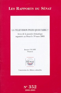 Jacques Valade - La télévision pour quoi faire ? - Actes de la journée thématique organisée au Sénat le 19 mars 2003.