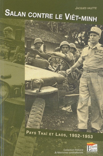 Jacques Valette - Salan contre le Viet-Minh - Laos et Pays Thaï 1952-1953.