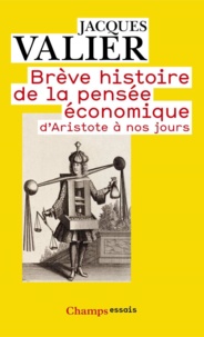 Jacques Valier - Brève histoire de la pensée économique d'Aristote à nos jours.