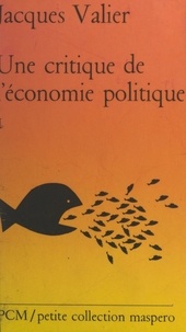 Jacques Valier - Une critique de l'économie politique (1). Valeur et exploitation.