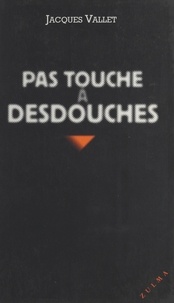 Jacques Vallet - Pas touche à Desdouches.