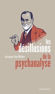 Jacques Van Rillaer - Les désillusions de la psychanalyse.