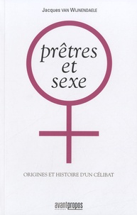 Jacques Van Wijnendaele - Prêtres et sexe - Origines et histoires d'un célibat.