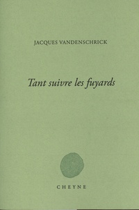 Jacques Vandenschrick - Tant suivre les fuyards.