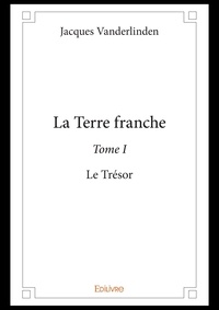 Jacques Vanderlinden - La terre franche 1 : La terre franche - Le Trésor.