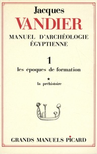 Jacques Vandier - Manuel d'archéologie égyptienne - Volume 1, Les époques de formation Tome 1, La préhistoire.