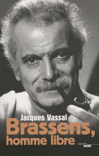Jacques Vassal - Brassens, homme libre.