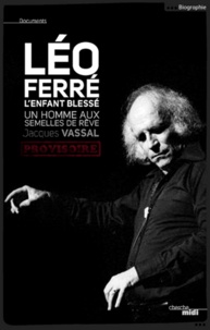 Jacques Vassal - Léo Ferré, la voix sans maître.