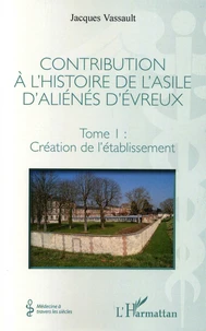 Contribution à l'histoire de l'asile d'aliénés d'Evreux