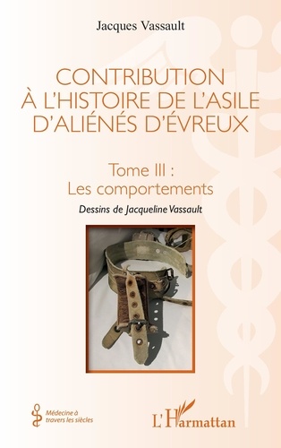 Contribution à l'histoire de l'asile d'aliénés d'Evreux. Tome 3, Les comportements