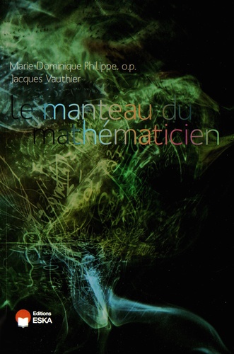 Jacques Vauthier et Marie-Dominique Philippe - Le manteau du mathématicien - Science et philosophie.