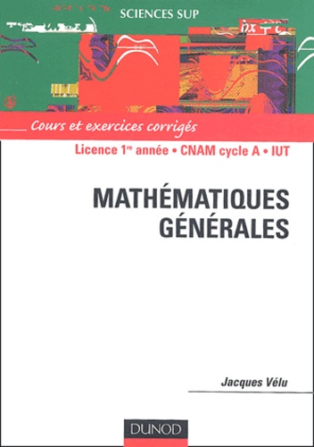 Jacques Vélu - Mathématiques générales Licence 1re année CNAM cycle A, IUT - Cours et exercices corrigés.